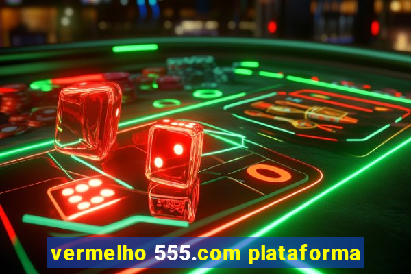 vermelho 555.com plataforma